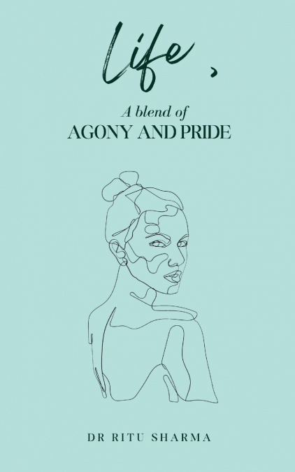 Life , A blend of Agony and Pride