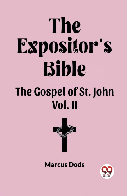 The Expositor’s Bible The Gospel of St. John Vol. II