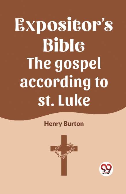 The Expositor’s Bible The Gospel According To St. Luke