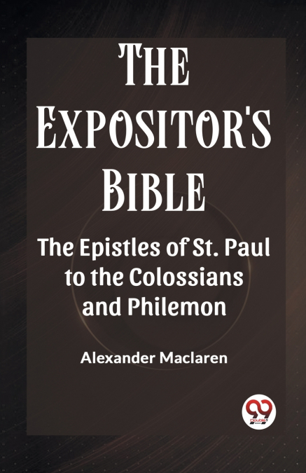 The Expositor’S Bible The Epistles Of St. Paul To The Colossians And Philemon