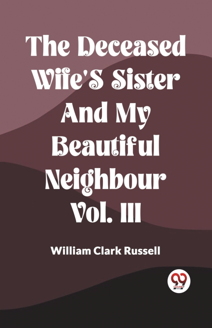 The Deceased Wife’s Sister And My Beautiful Neighbour Vol. Iii