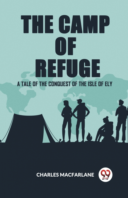 The Camp Of Refuge A Tale Of The Conquest Of The Isle Of Ely