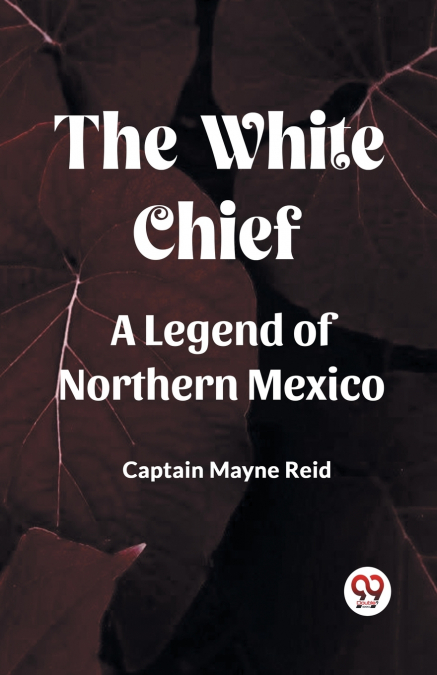 The White Chief A Legend Of Northern Mexico