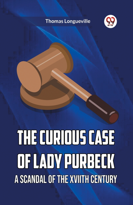 The Curious Case Of Lady Purbeck A Scandal Of The Xviith Century