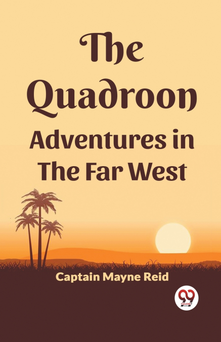 The Quadroon Adventures In The Far West