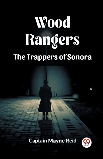 Wood Rangers The Trappers Of Sonora