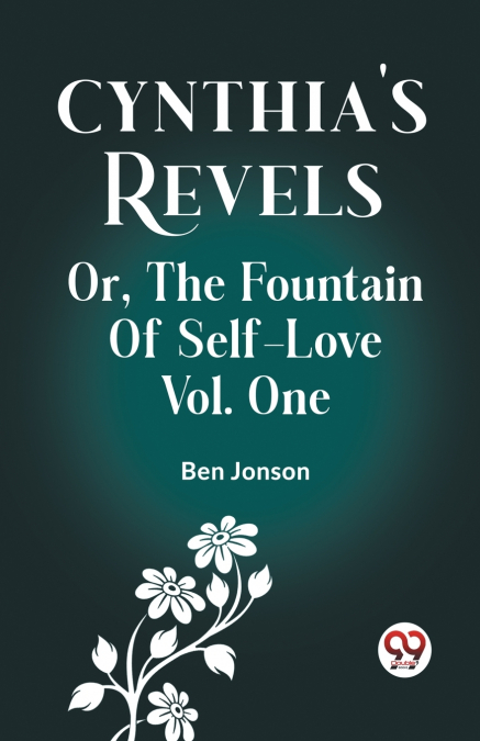 Cynthia’s Revels Or, The Fountain Of Self-Love Vol. One