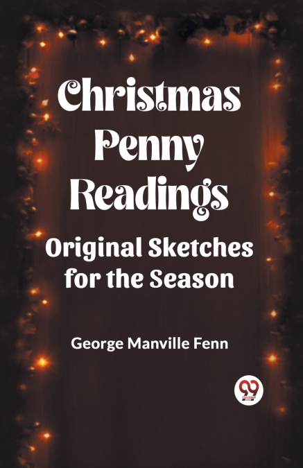 Christmas Penny Readings Original Sketches For The Season