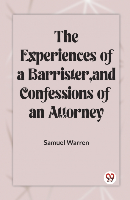 The Experiences Of A Barrister, And Confessions Of An Attorney