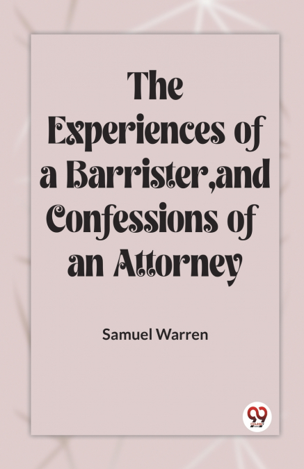 The Experiences Of A Barrister, And Confessions Of An Attorney