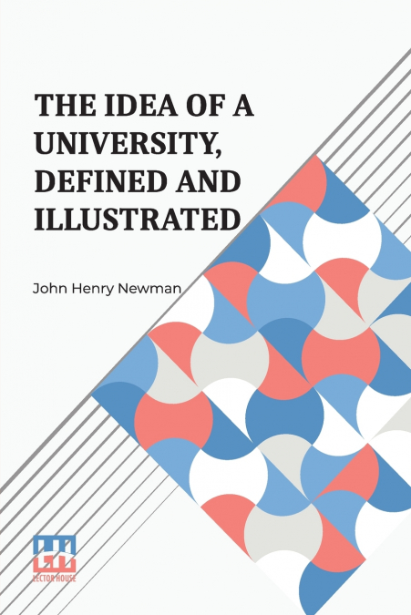 The Idea Of A University, Defined And Illustrated