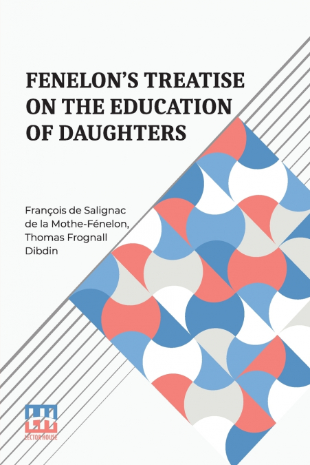 Fenelon s Treatise On The Education Of Daughters