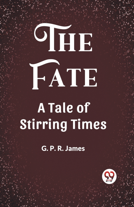 The Fate A Tale of Stirring Times
