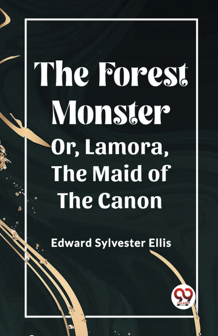 The Forest Monster Or, Lamora, the Maid of the Canon