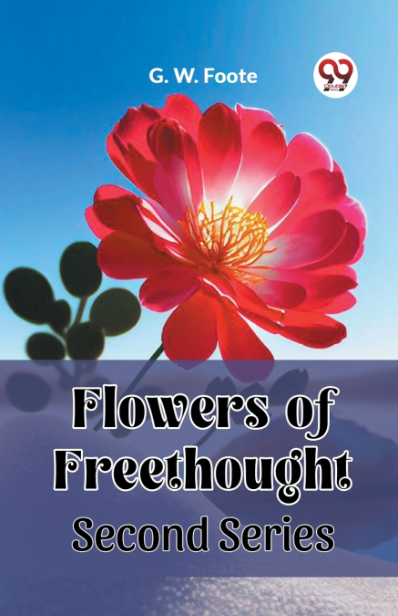 Flowers of Freethought Second Series