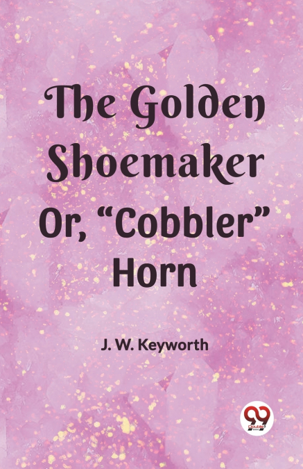 The Golden Shoemaker Or, 'Cobbler' Horn