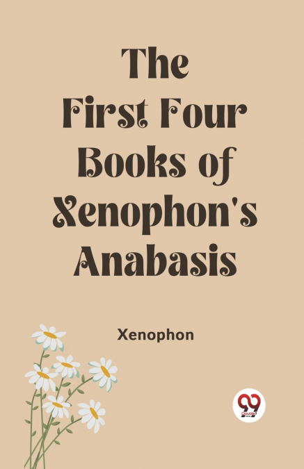 The First Four Books of Xenophon’s Anabasis