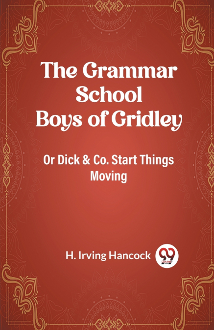 The Grammar School Boys of Gridley Or Dick & Co. Start Things Moving