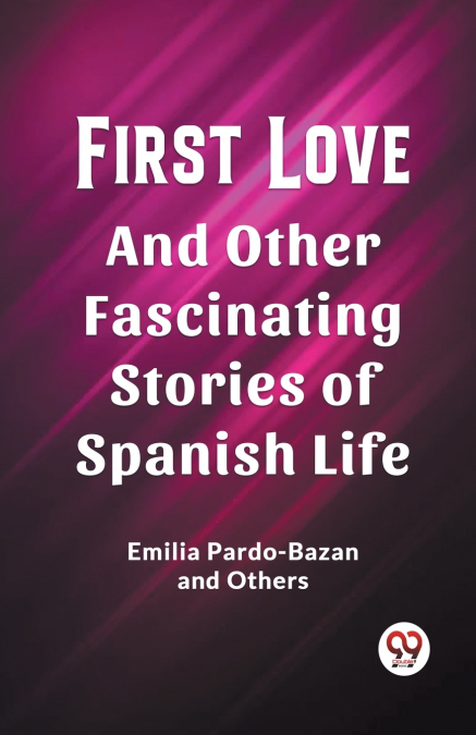 First Love And Other Fascinating Stories of Spanish Life
