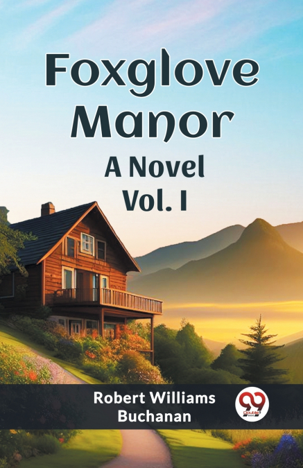Foxglove Manor A Novel Vol. I