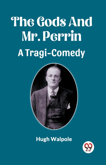 The Gods And Mr. Perrin A Tragi-Comedy