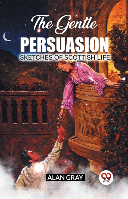The Gentle Persuasion Sketches Of Scottish Life