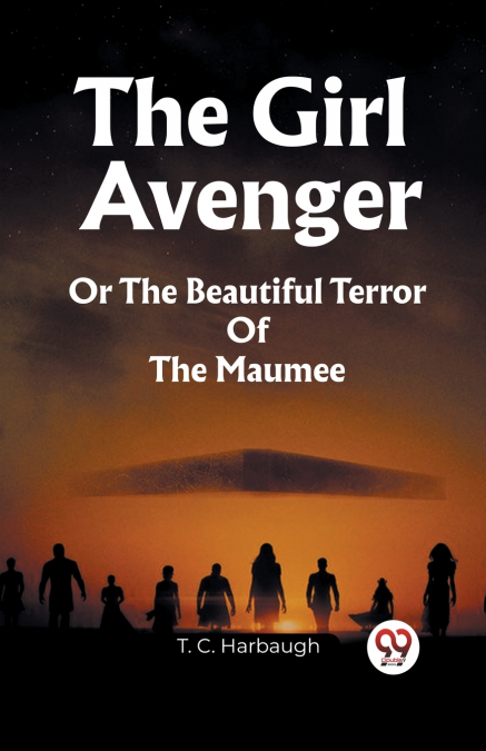 The Girl Avenger Or The Beautiful Terror Of The Maumee