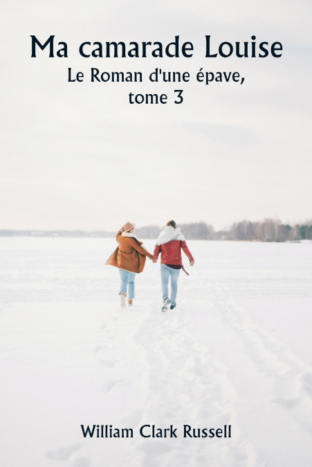 Ma camarade Louise  Le Roman d’une épave,  tome 3