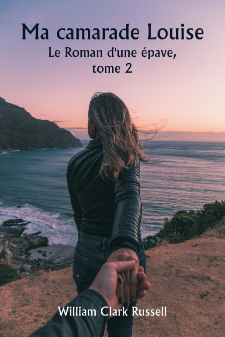 Ma camarade Louise  Le Roman d’une épave,  tome 2