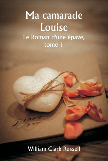 Ma camarade Louise  Le Roman d’une épave,  tome 1
