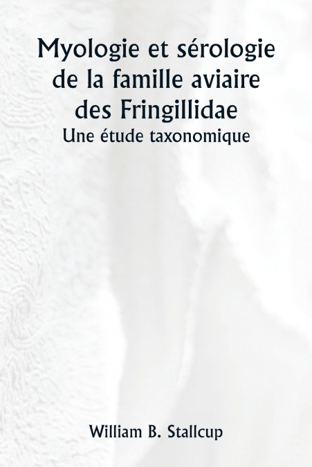 Myologie et sérologie de la famille aviaire des Fringillidae  Une étude taxonomique