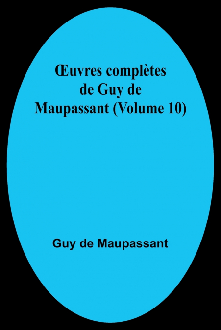 Œuvres complètes de Guy de Maupassant (Volume 10)