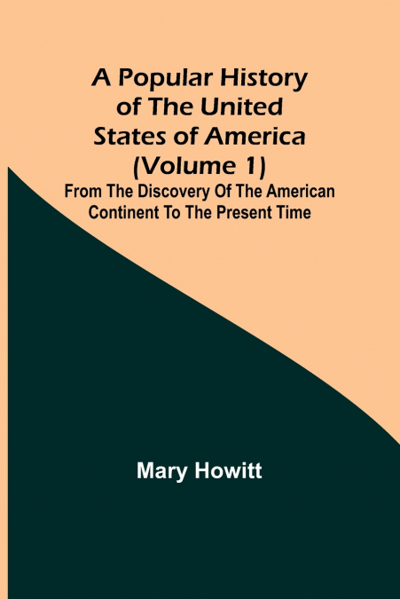 A popular history of the United States of America (Volume 1)