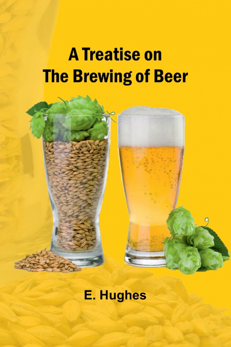 A Treatise on the Brewing of Beer