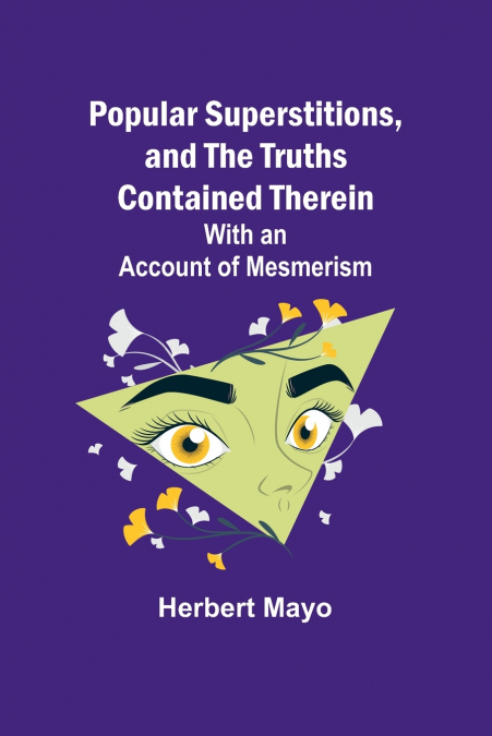 Popular Superstitions, and the Truths Contained Therein; With an Account of Mesmerism