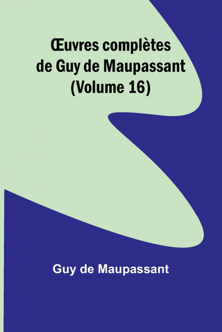 Œuvres complètes de Guy de Maupassant (Volume 16)