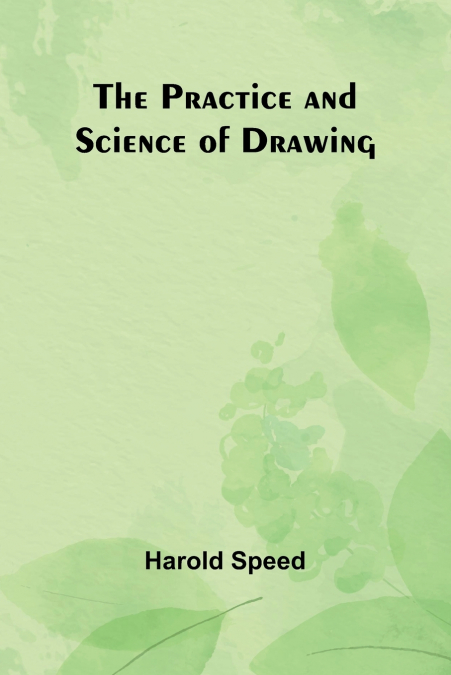 The Practice and Science of Drawing