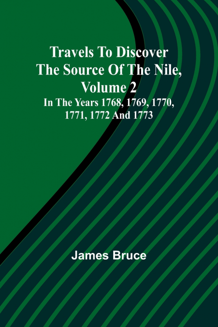 Travels to Discover the Source of the Nile, Volume 2 In the years 1768, 1769, 1770, 1771, 1772 and 1773