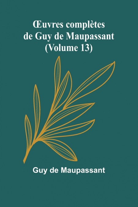 Œuvres complètes de Guy de Maupassant (Volume 13)