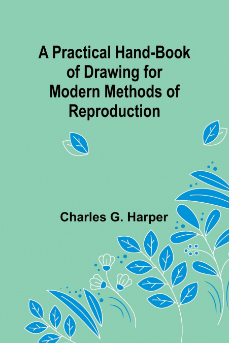A Practical Hand-book of Drawing for Modern Methods of Reproduction