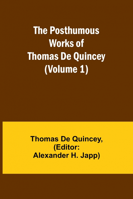 The Posthumous Works of Thomas De Quincey (Volume 1)