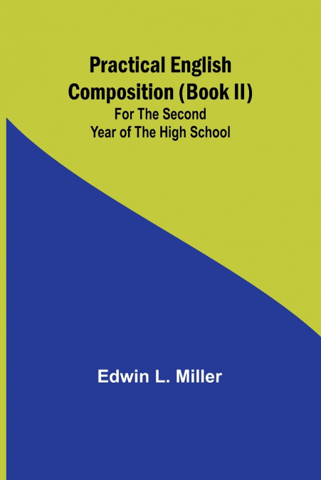 Practical English Composition (Book II); For the Second Year of the High School