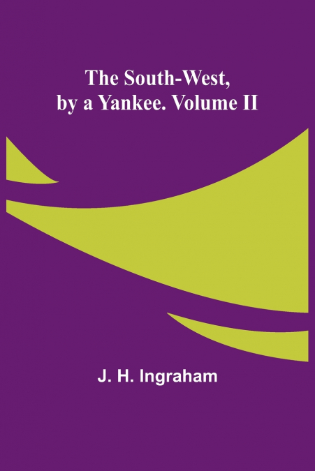 The South-West, by a Yankee. Volume II