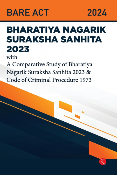 Bhartiya Nagarik Suraksha Sanhita 2023 With a Comparative Study of Bharatiya Nagarik Suraksha Sanhita 2023 & Code of Criminal Procedure 1973