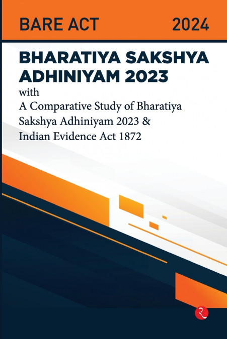 Bhartiya Sakshya Adhiniyam 2023 With a Comparative Study of Bharatiya Sakshya Adhiniyam 2023 & Indian Evidence Act 1872