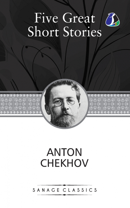 Five Great Short Stories of Anton Chekhov (The Black Monk, The House with the Mezzanine, Gooseberries, The Lady with the Toy Dog & Peasants)
