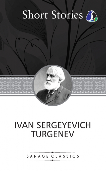 The Greatest Short Stories of Ivan Turgenev (An Unhappy Girl, The Jew, Three Portraits, The Dog, The District Doctor & Enough)