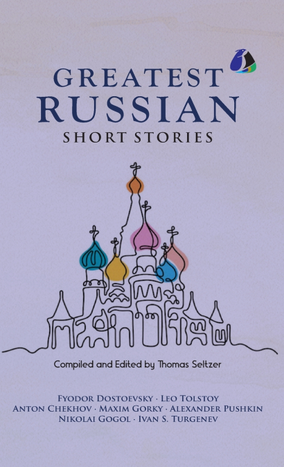 Best Russian Short Stories - Short Stories from Fyodor Dostoevsky, Leo Tolstoy, Anton Chekhov, Maxim Gorky, Alexander Pushkin, Nikolai Gogol, Ivan S. Turgenen & Many More - [DELUXE HARDCOVER EDITION]