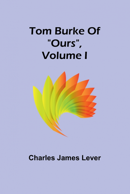 Tom Burke Of 'Ours', Volume I