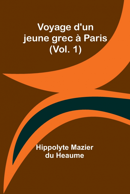 Voyage d’un jeune grec à Paris (Vol. 1)